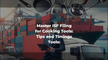 Master ISF Filing for Cooking Tools: Tips and Timings