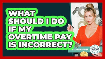 What Should I Do If My Overtime Pay Is Incorrect? - Your Paycheck Planner