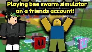 Play bee swarm simulator on a friends account! Join and help me if you can/want