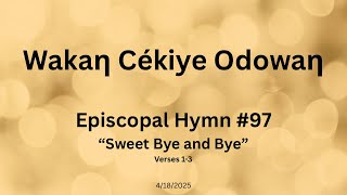 Wakaƞ Cekiye Odowaƞ - Episcopal Hymn #97 “Sweet Bye and Bye” #Dakotalanguage