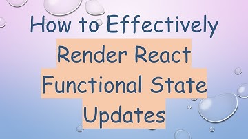 How to Effectively Render React Functional State Updates