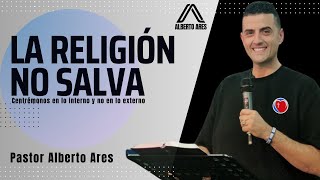 ❌La Religión NO salva⛔ Pastor Alberto Ares  Centro Evangélico Vida Nueva  Predicación