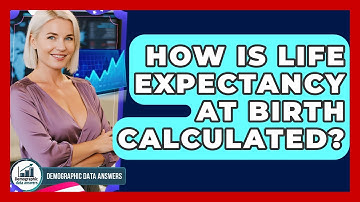 How Is Life Expectancy At Birth Calculated? - Demographic Data Answers