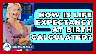 How Is Life Expectancy At Birth Calculated? - Demographic Data Answers