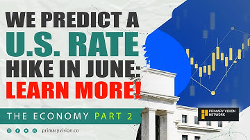 Fed Will Raise Rates Again in June – Part 2