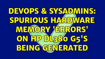 DevOps & SysAdmins: spurious hardware memory 