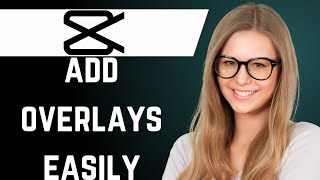 How to Add Overlays in Capcut PC