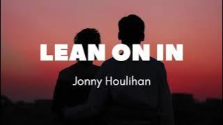 Jonny Houlihan 'Lean On In'  [Lyrics Terjemahan]