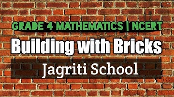 Chapter 1 Building with Bricks (Jagriti School) | Grade 4 Mathematics | NCERT | CBSE
