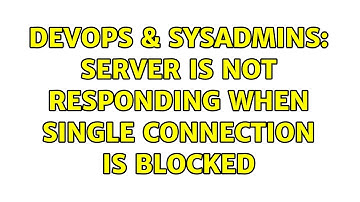 DevOps & SysAdmins: Server is not responding when single connection is blocked