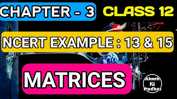 NCERT Example - 13 and 15  || Matrices chapter - 3 || Class 12 Maths  AkashKiPadhai
