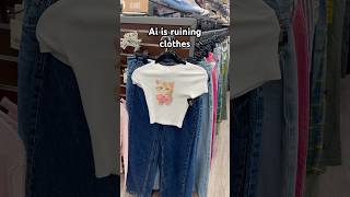 Ai is ruining clothes😭