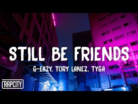 G-Eazy - Still Be Friends (Lyrics) ft. Tory Lanez, Tyga