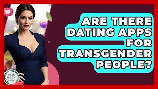 Are There Dating Apps For Transgender People? - Inside Body Image