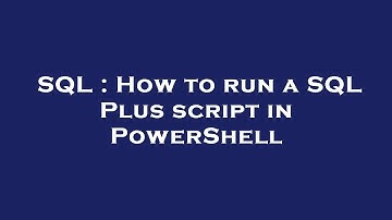 SQL : How to run a SQL Plus script in PowerShell