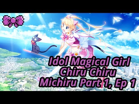 Iu0027M A STAR - Idol Magical Girl Chiru Chiru Michiru Part 1, Ep 1