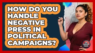 How Do You Handle Negative Press In Political Campaigns? - Your Campaign Coach