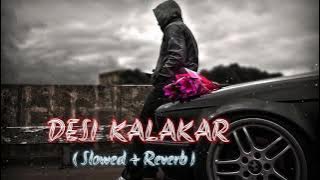 Desi Kalakar - Yo Yo Honey Singh ( slowed and reverb ) | lo-fi songs | Desi Kalakar Lofi Song
