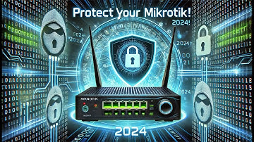 Ultimate Mikrotik Security Guide 2024: Protect Your Device from Hackers!