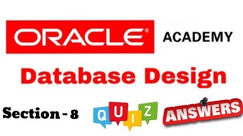 DD Database Design : Quiz Answer of Section-8 of Oracle Academy