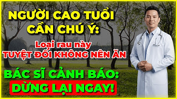 3 Loại Rau Người Cao Tuổi TUYỆT ĐỐI KHÔNG NÊN ĂN | Càng Ăn Càng Rước Bệnh Vào Thân