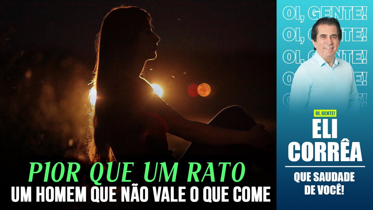 Pior que um rato, um homem que não vale o que come | Eli Corrêa Oficial |