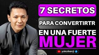 7 SECRETOS para CONVERTIRTE en una MUJER FUERTE y FELIZ - Yokoi Kenji