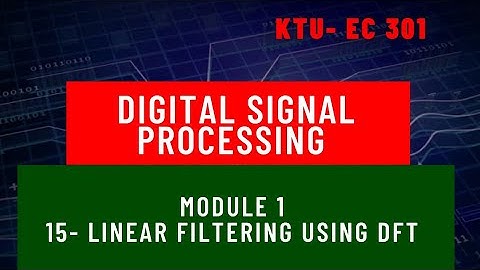 Digital Signal Processing Module 1 Part 15 Linear filtering using DFT