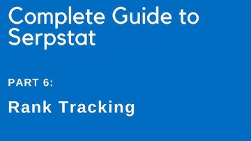 Complete Guide to Serpstat — Part 6: Rank Tracking