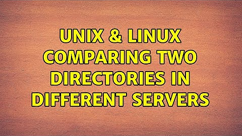 Unix & Linux: Comparing two directories in different servers (2 Solutions!!)