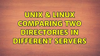 Unix & Linux: Comparing two directories in different servers (2 Solutions!!)