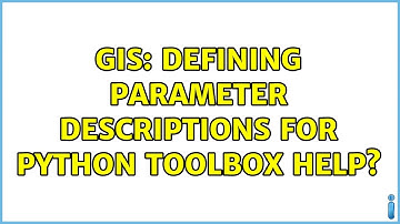 GIS: Defining parameter descriptions for Python Toolbox help? (4 Solutions!!)