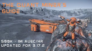 The Quant Miner's Guide - 500K-1M aUEC/hr - Solo MOLE & Prospector -Updated for 3.17.2