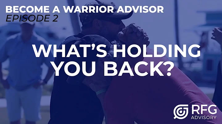 What's Holding You Back | Ep. 2 Become a Warrior Advisor with Bobby White & Dom Raso | RFG ADVISORY
