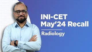 Exam Recall Series (INI-CET May '24) - Radiology