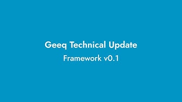Geeq Technical Update - Framework v0.1