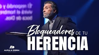 BLOQUEADORES DE TU HERENCIA | PASTOR ALBERTO DELGADO