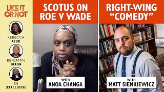 Like It Or Not: SCOTUS Overturning Roe v Wade + Right-Wing Comedy