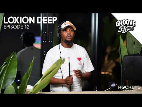 Groove Sessions EP.12 Loxion Deep | Brought To You By Rockets 🔥