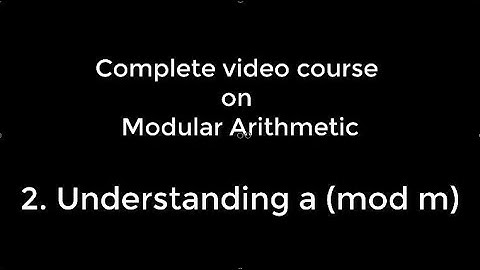 Modular Arithmetic - Lecture 1: Understanding a (mod m)- Number theory.#Course for Math Olympiad.