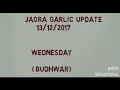     jaora mandi garlic rate 13122017
