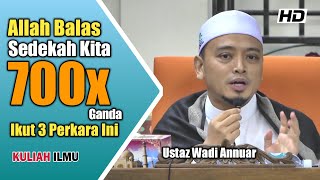 Allah Balas Sedekah Kita 700x Ganda Ikut 3 Perkara Ini ᴴᴰ  | Ustaz Wadi Annuar Ayub