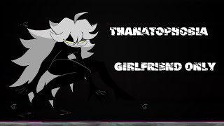 Thanatophobia but girlfriend only