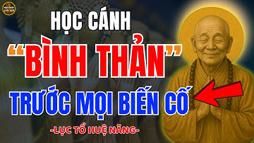 Lục Tổ Huệ Năng Dạy: Cách Giữ Tâm Bình Thản Trước Mọi Biến Cố – Học Phật Giác Ngộ