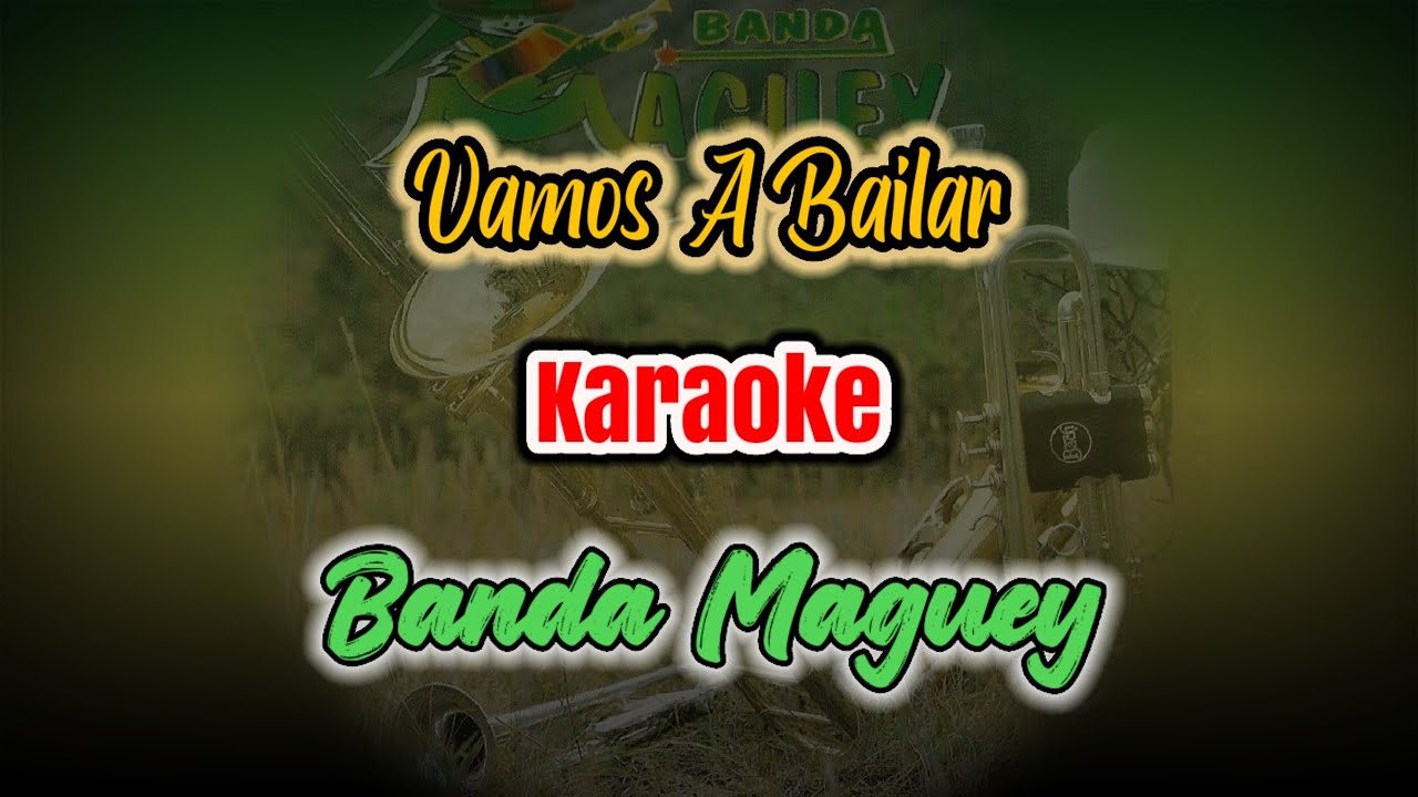 VAMOS A BAILAR - Banda Maguey (karaoke)