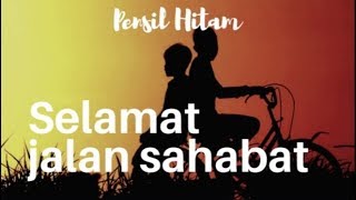 SELAMAT JALAN SAHABAT || MUSIKALISASI PUISI || PENSIL HITAM