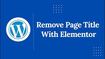 How to Remove Page Title in WordPress with Elementor (No Coding Needed)