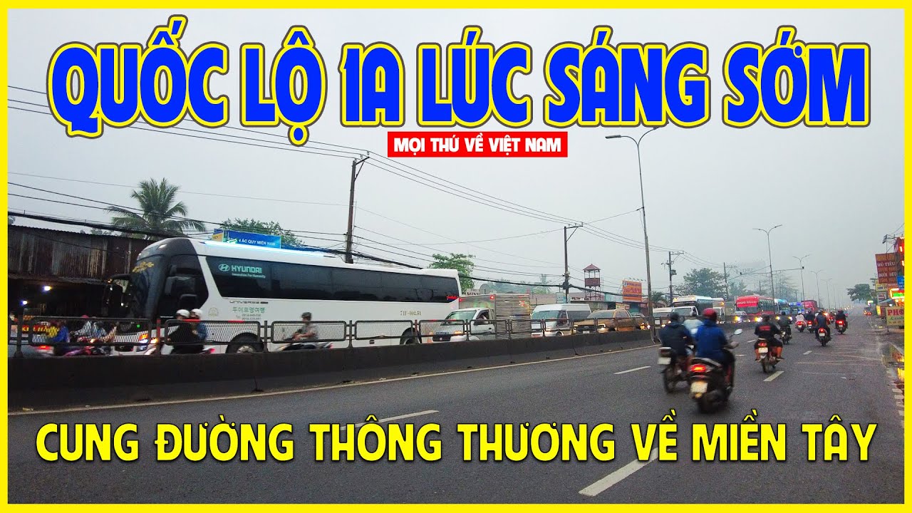 SÁNG SỚM QUỐC LỘ 1A | CUNG ĐƯỜNG THÔNG THƯƠNG VỀ MIỀN TÂY | Việt Nam ngày nay