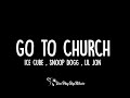Ice Cube Ft Snoop Dogg Lil Jon Go To Church Lyrics mp3
