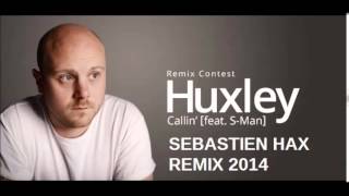 Huxley feat  S Man   Callin  Sebastien Hax Remix 2014